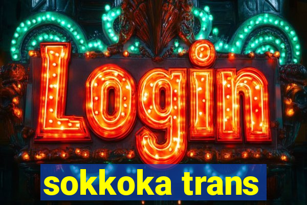 sokkoka trans